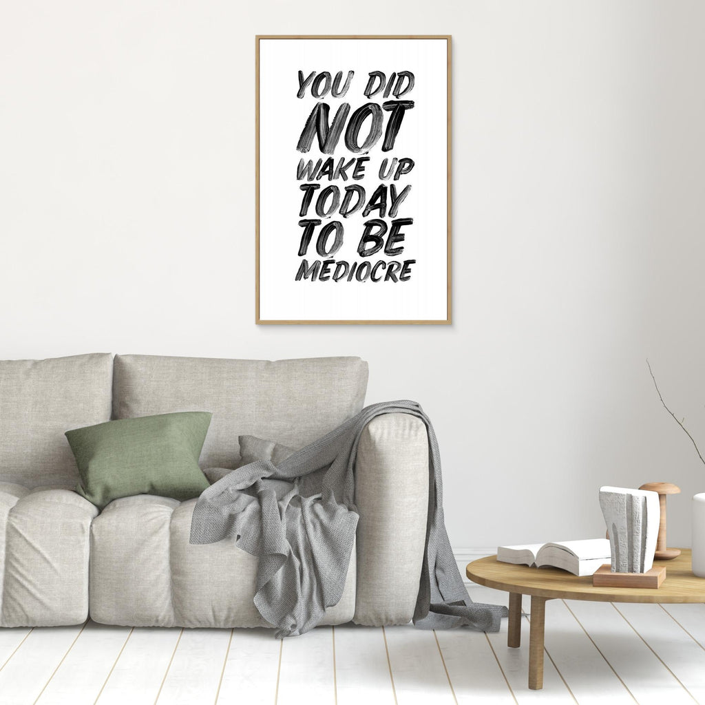 You Did Not Wake Up Today To Be Mediocre Ffffff 