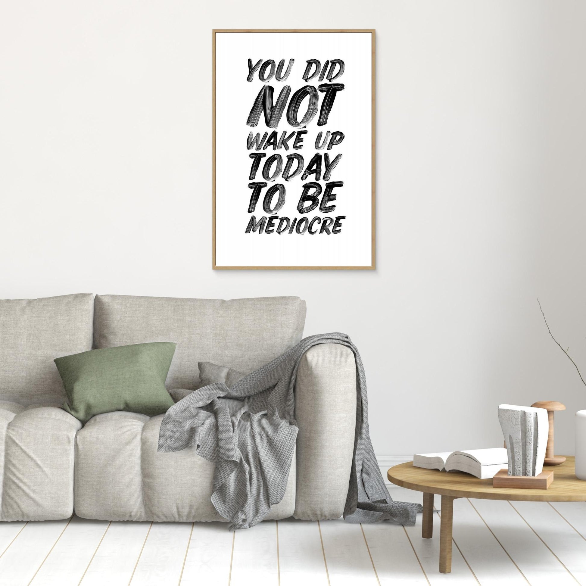 You Did Not Wake Up Today To Be Mediocre Ffffff 