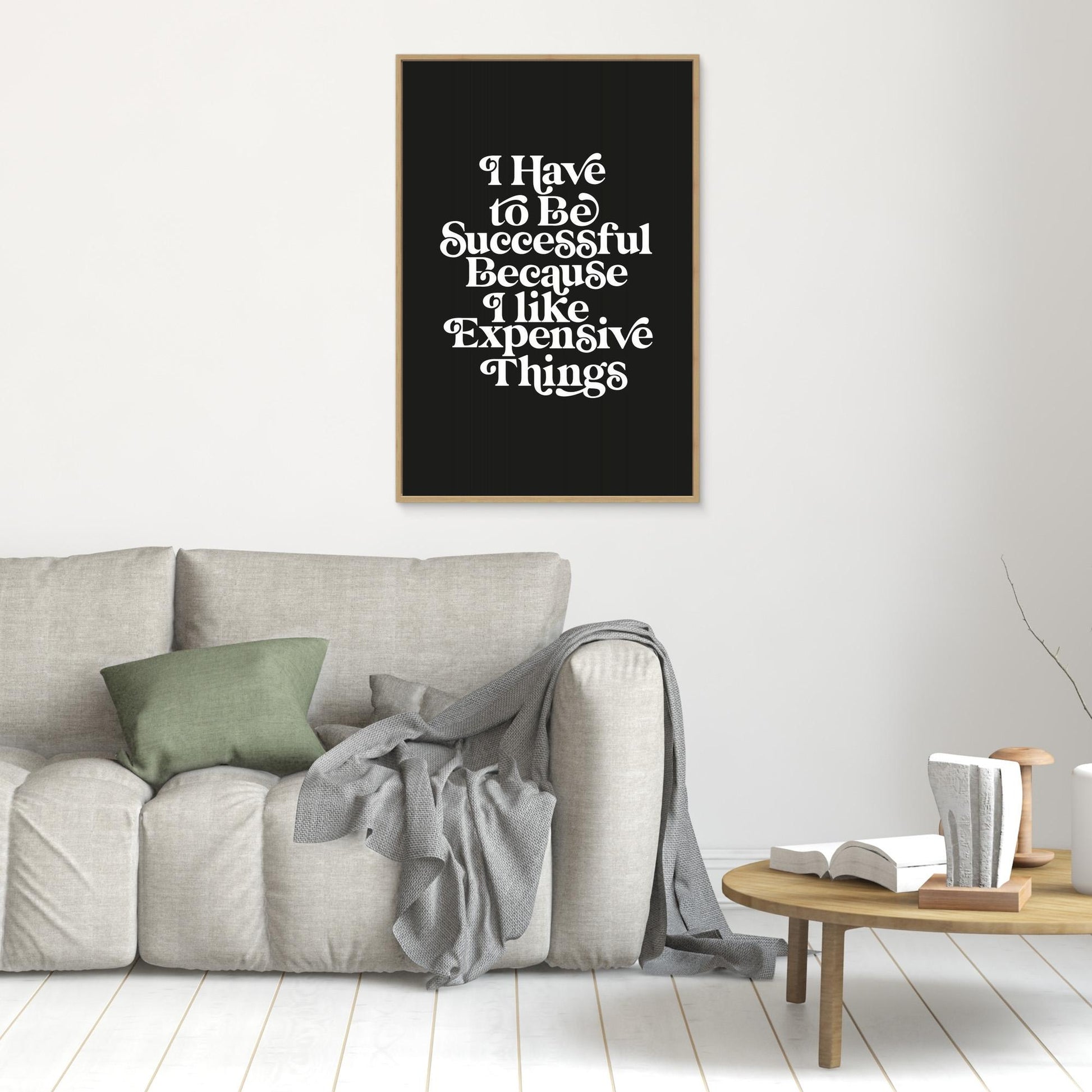 I Have To Be Successful Because I Like Expensive Things 