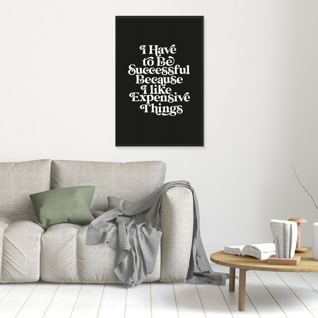 I Have To Be Successful Because I Like Expensive Things 