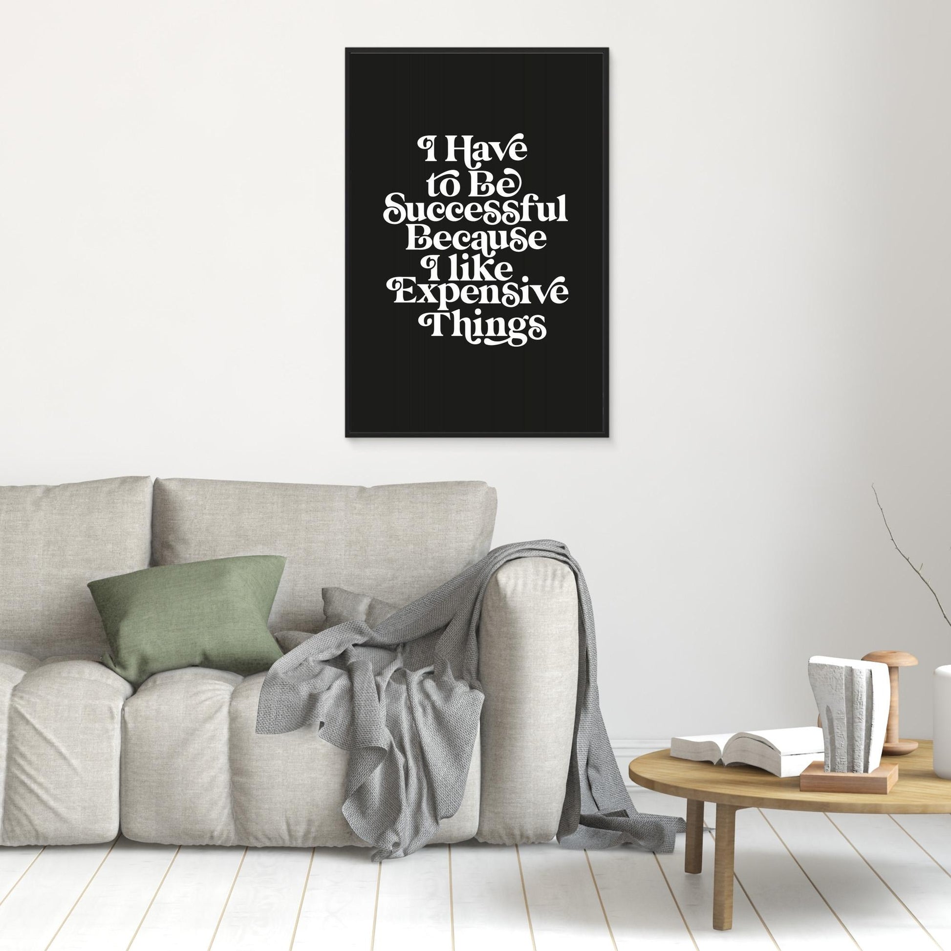 I Have To Be Successful Because I Like Expensive Things 