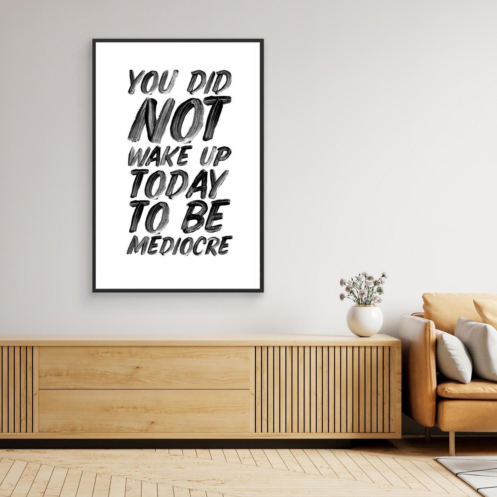 You Did Not Wake Up Today To Be Mediocre Ffffff 