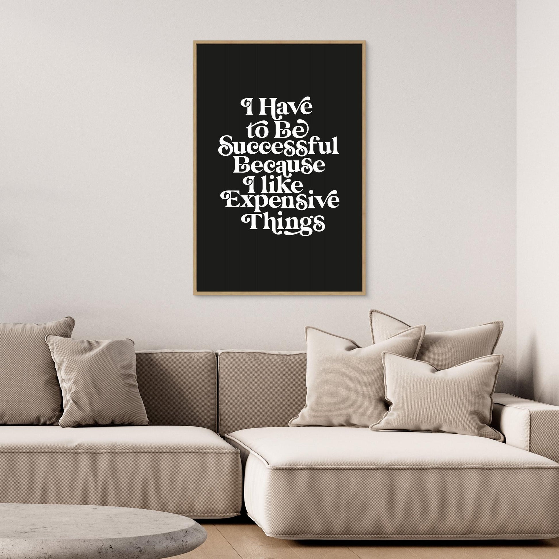 I Have To Be Successful Because I Like Expensive Things 