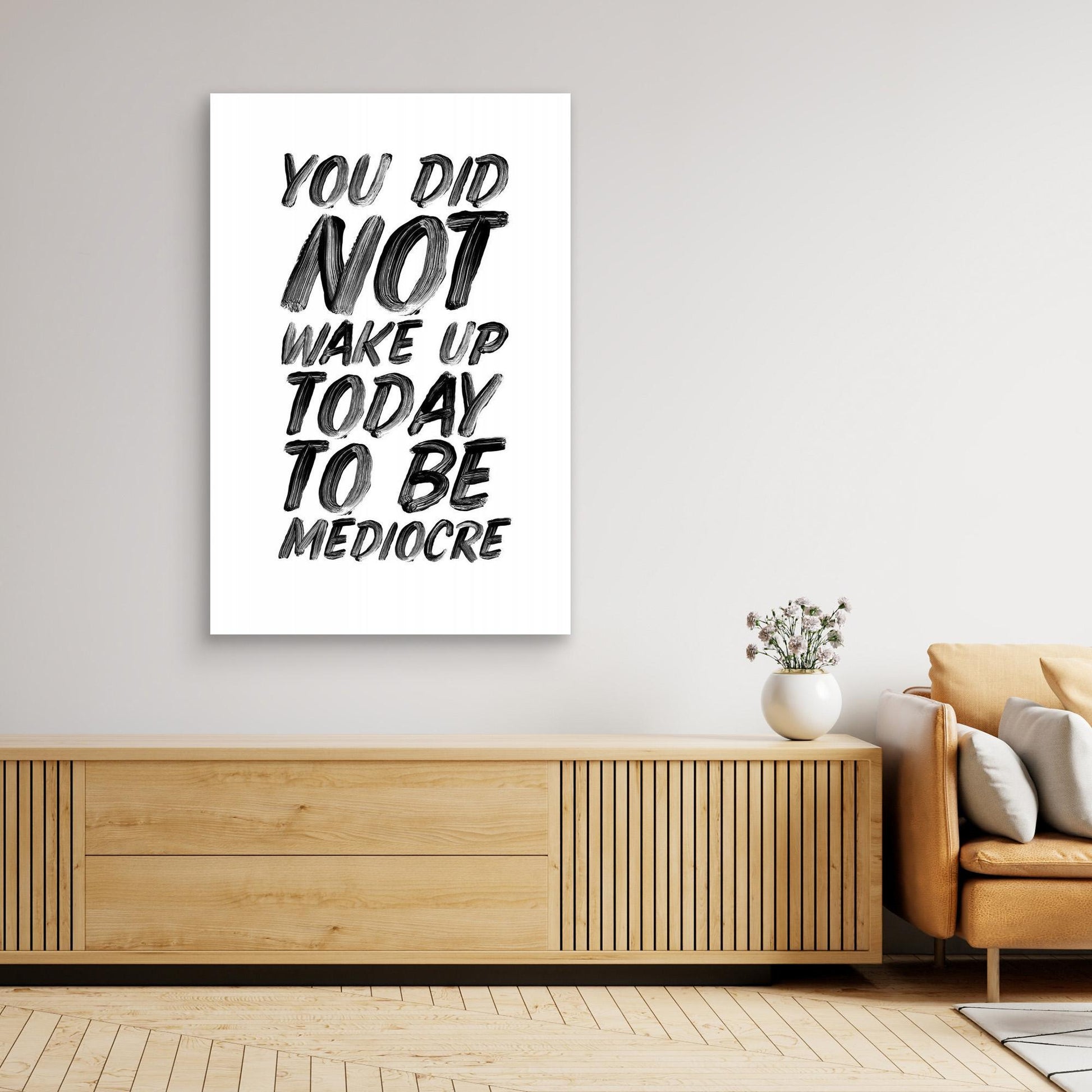 You Did Not Wake Up Today To Be Mediocre Ffffff 