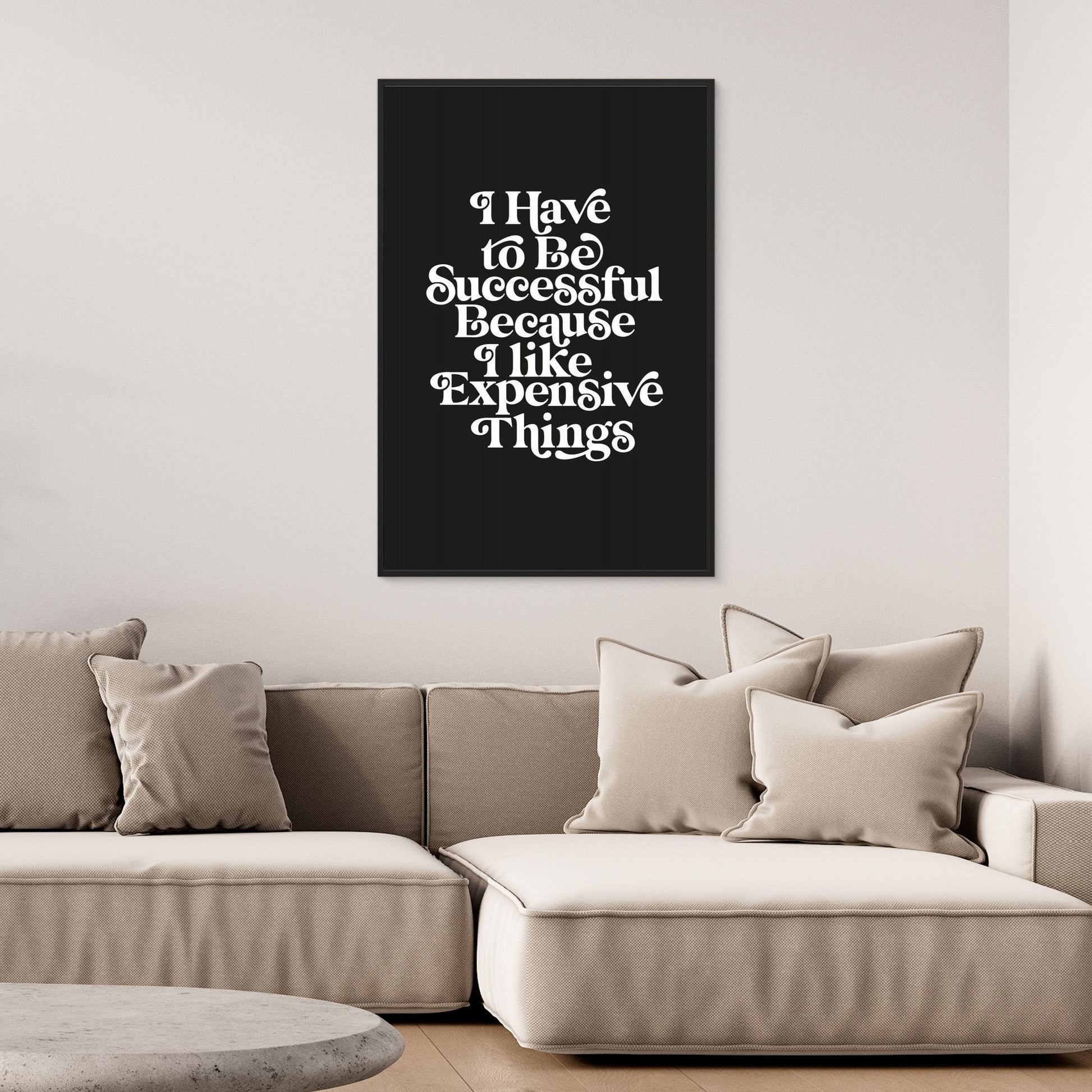 I Have To Be Successful Because I Like Expensive Things 