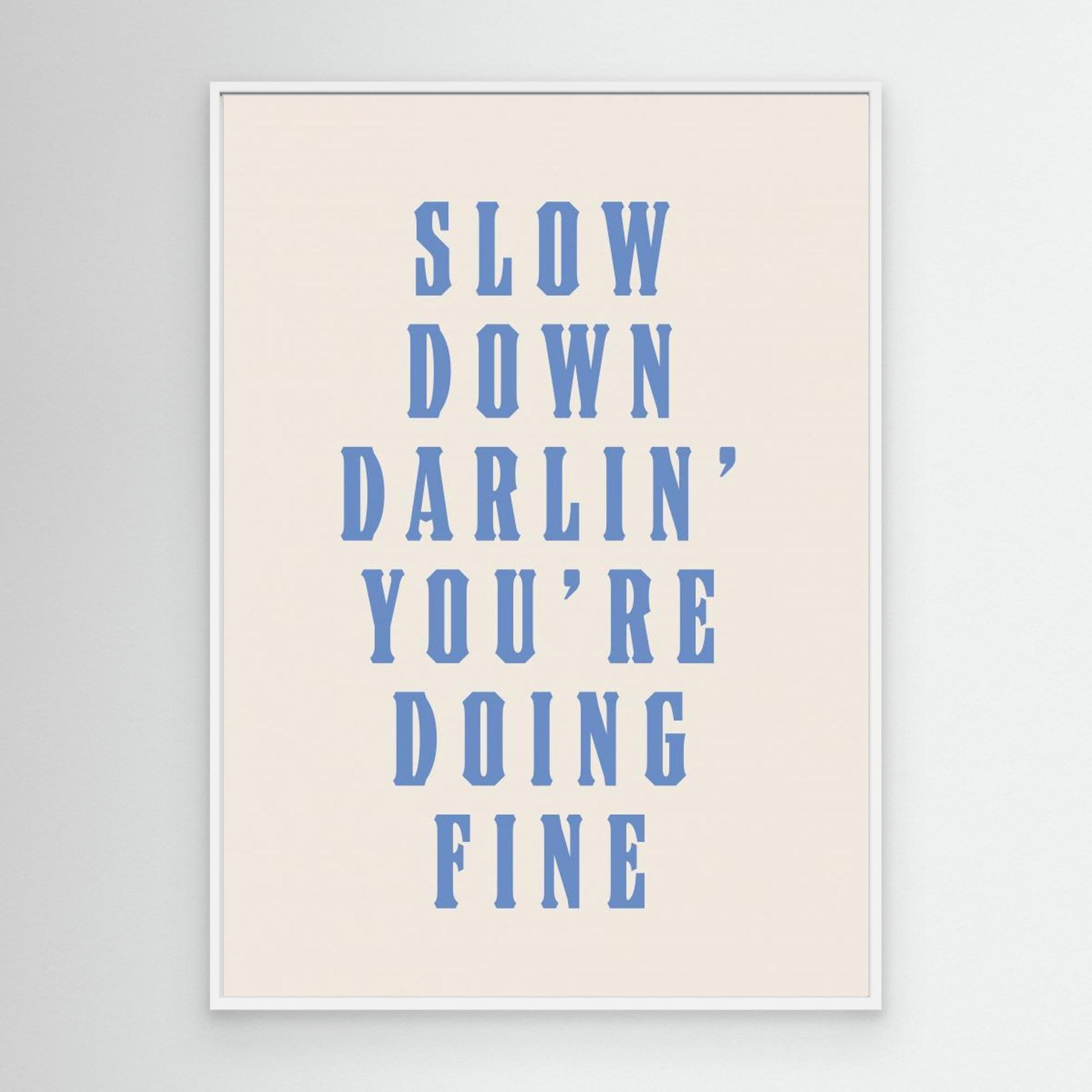 Slow Down Darling You&#039;re Doing Fine 
