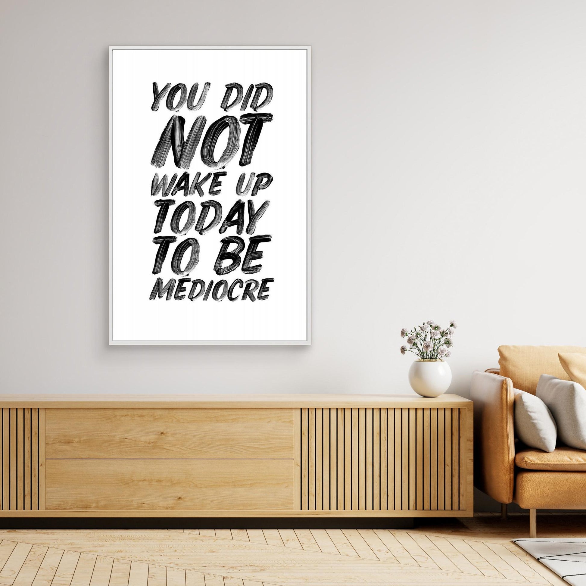 You Did Not Wake Up Today To Be Mediocre Ffffff 