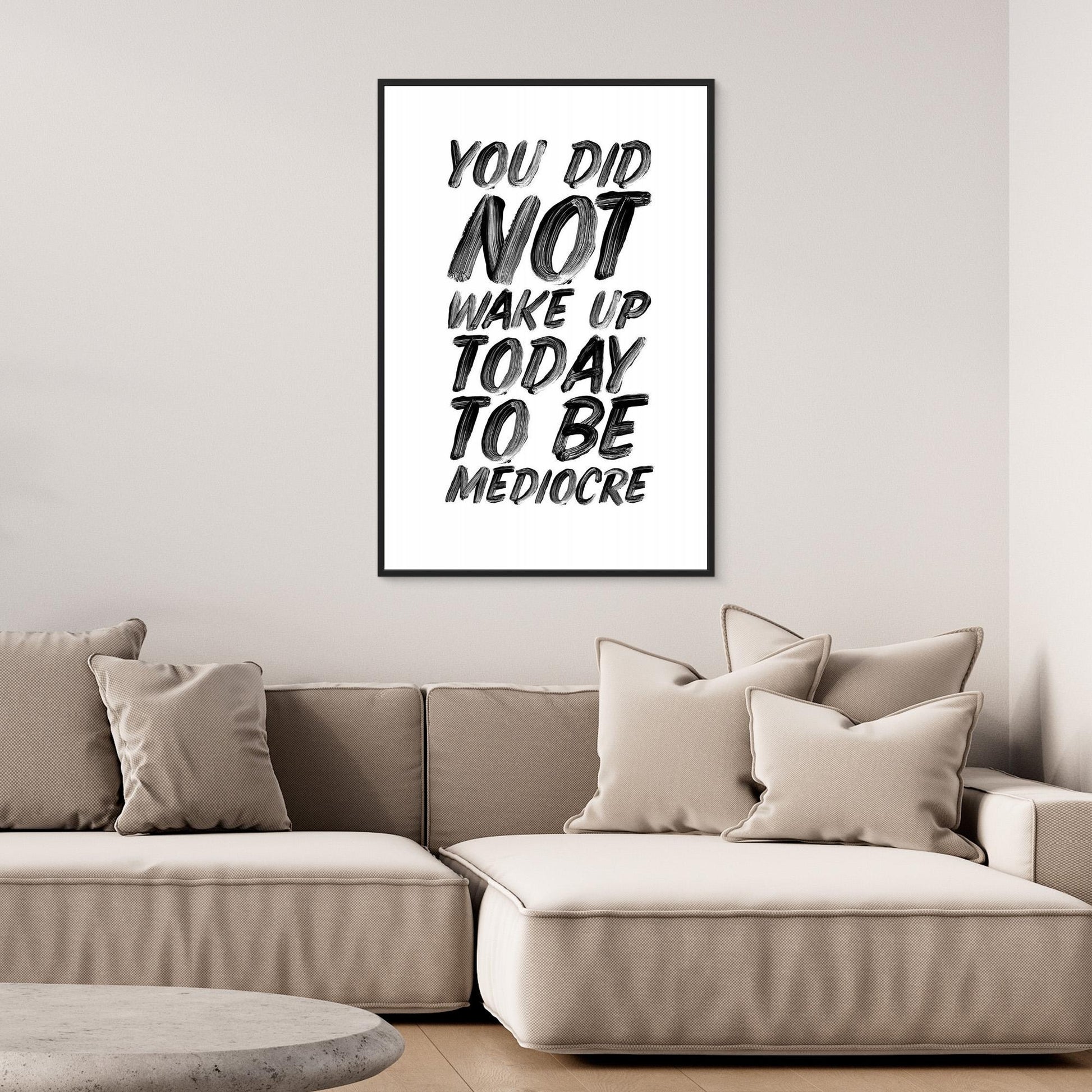 You Did Not Wake Up Today To Be Mediocre Ffffff 