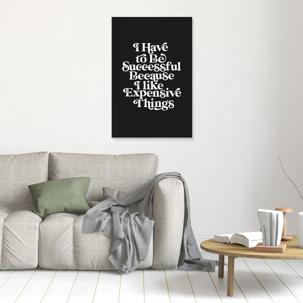 I Have To Be Successful Because I Like Expensive Things 