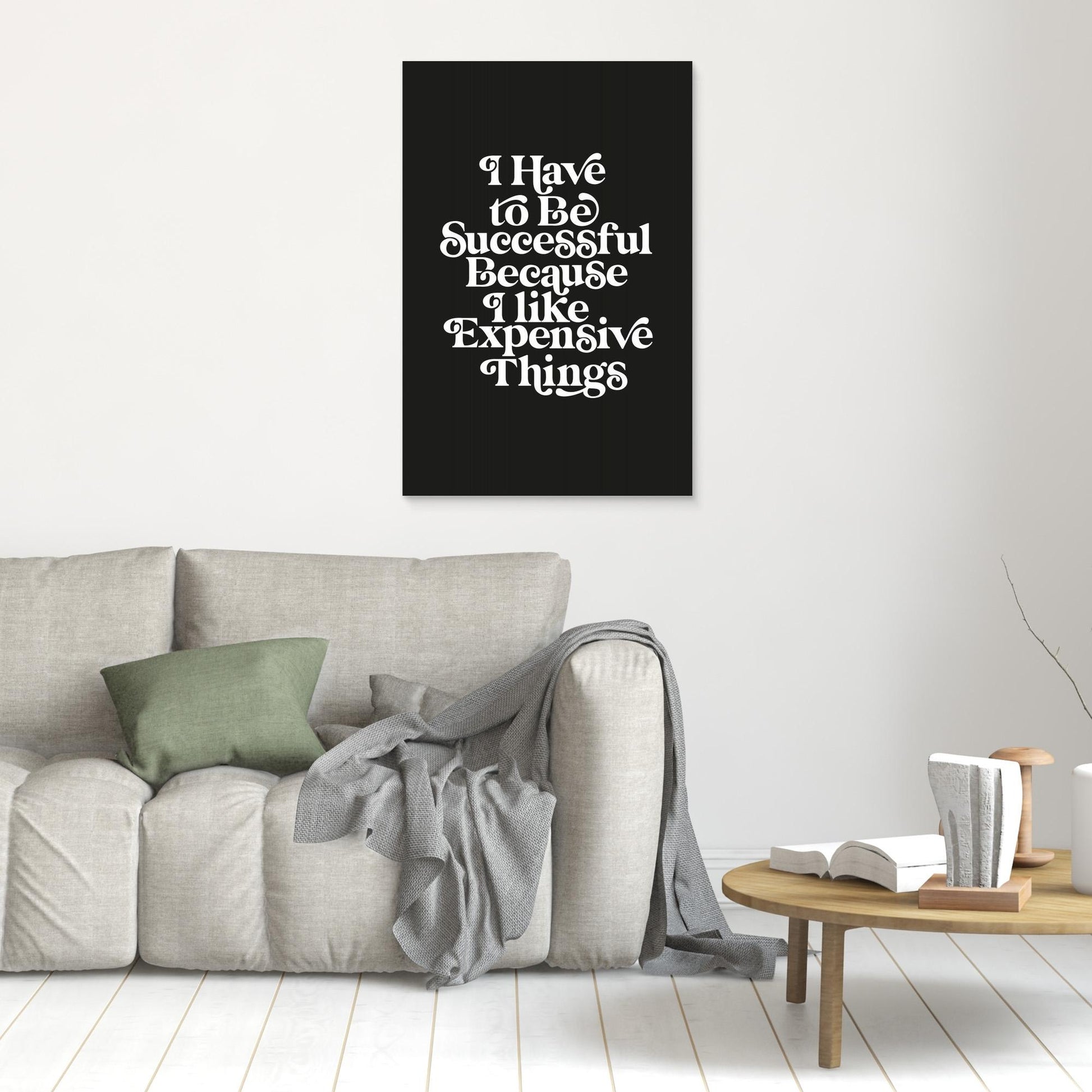 I Have To Be Successful Because I Like Expensive Things 