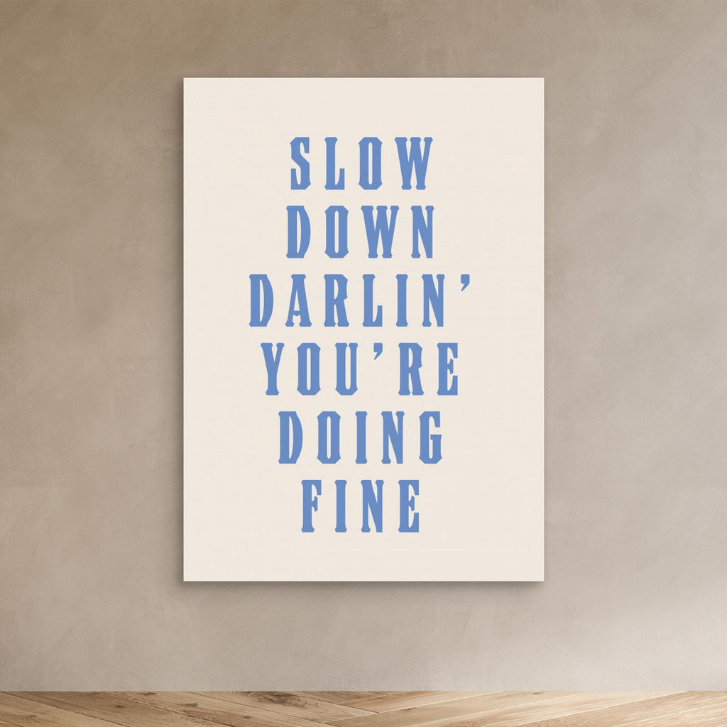 Slow Down Darling You&#039;re Doing Fine 