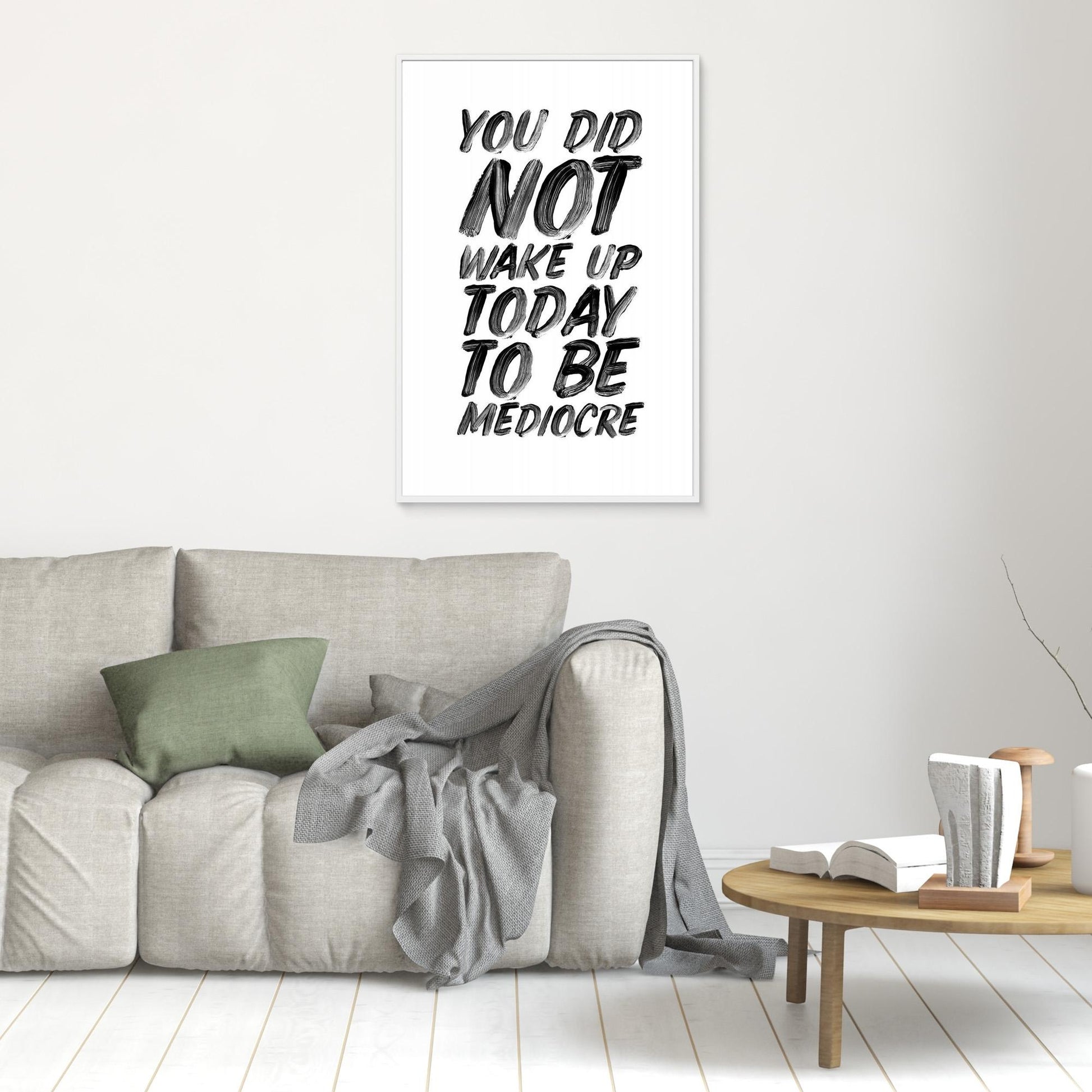 You Did Not Wake Up Today To Be Mediocre Ffffff 