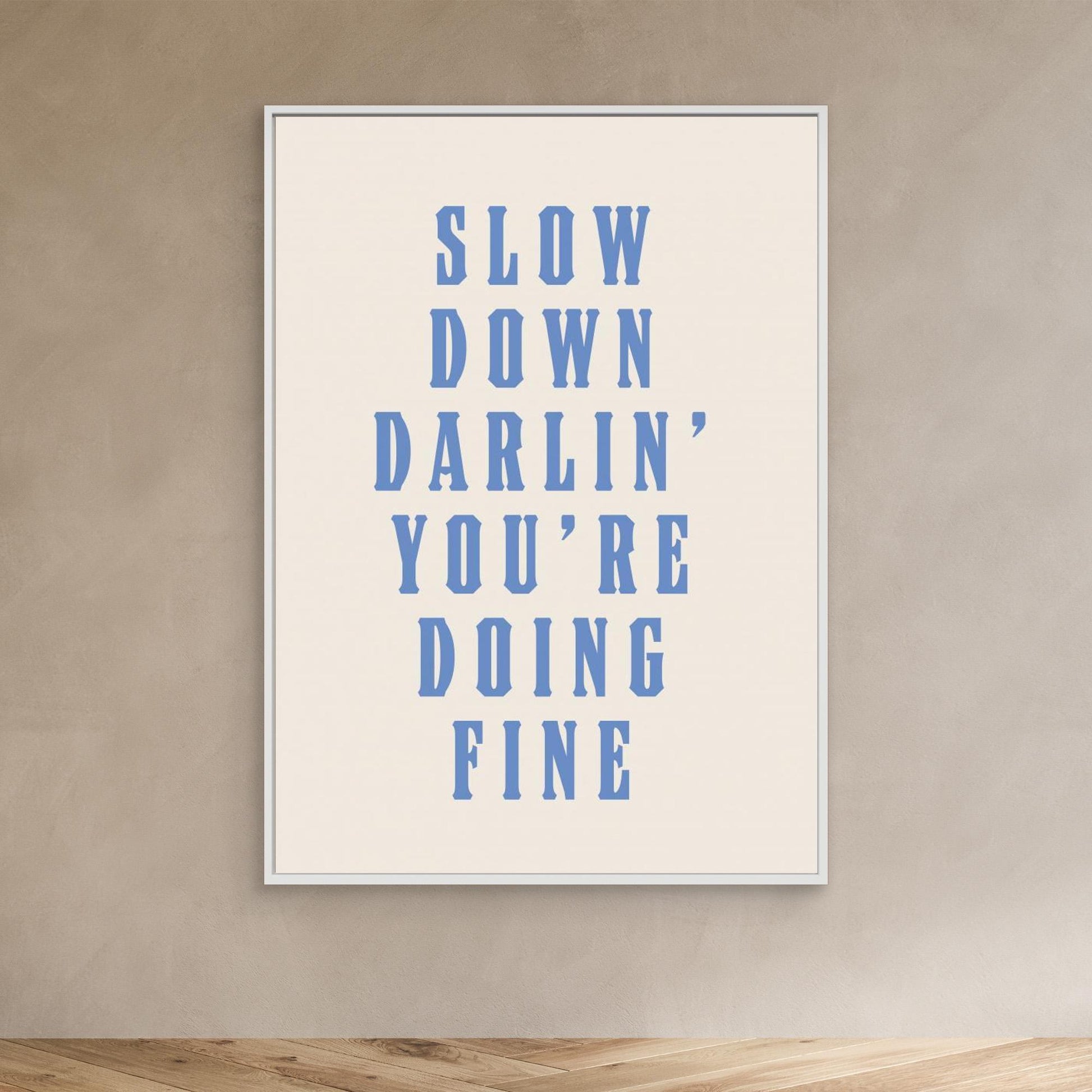 Slow Down Darling You&#039;re Doing Fine 