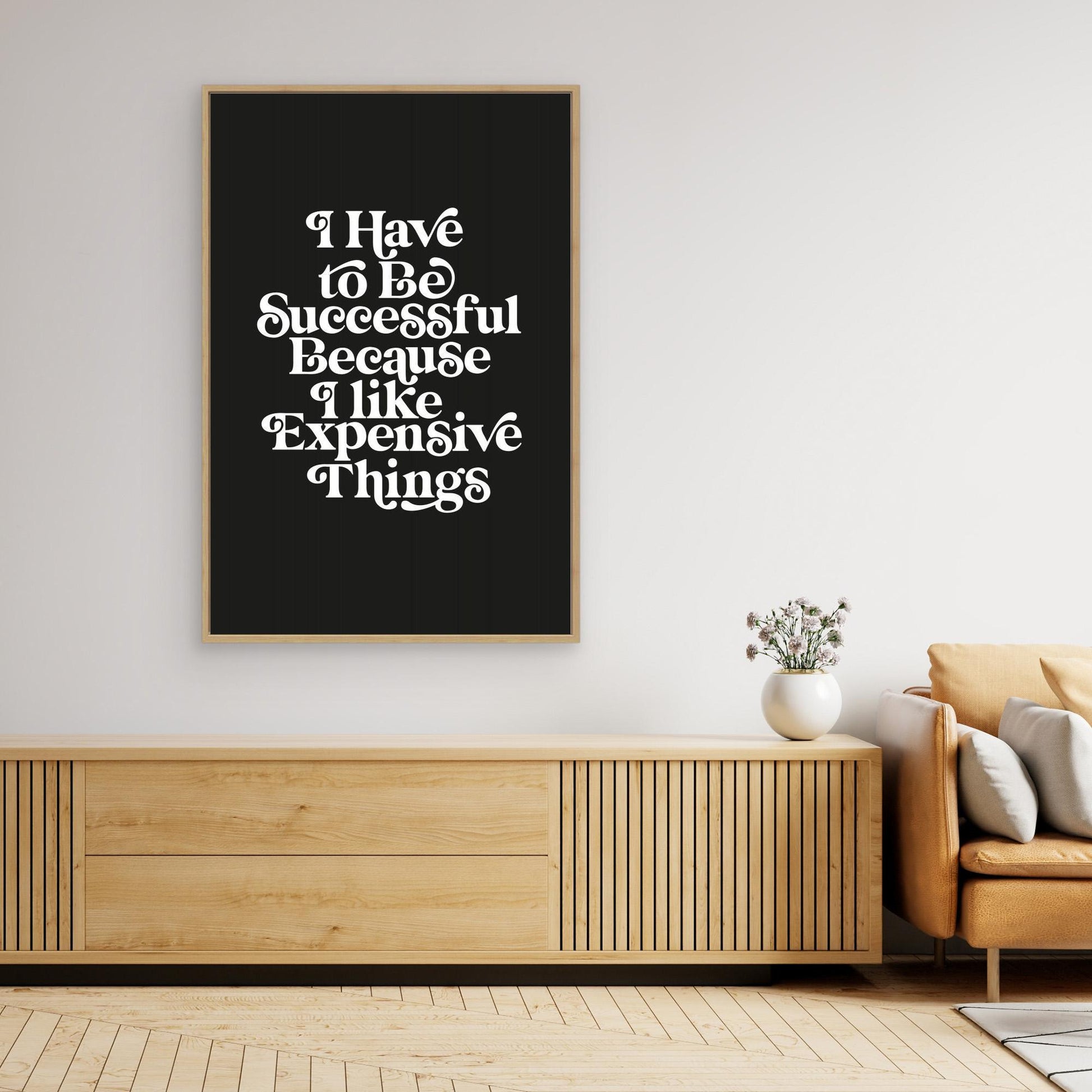 I Have To Be Successful Because I Like Expensive Things 