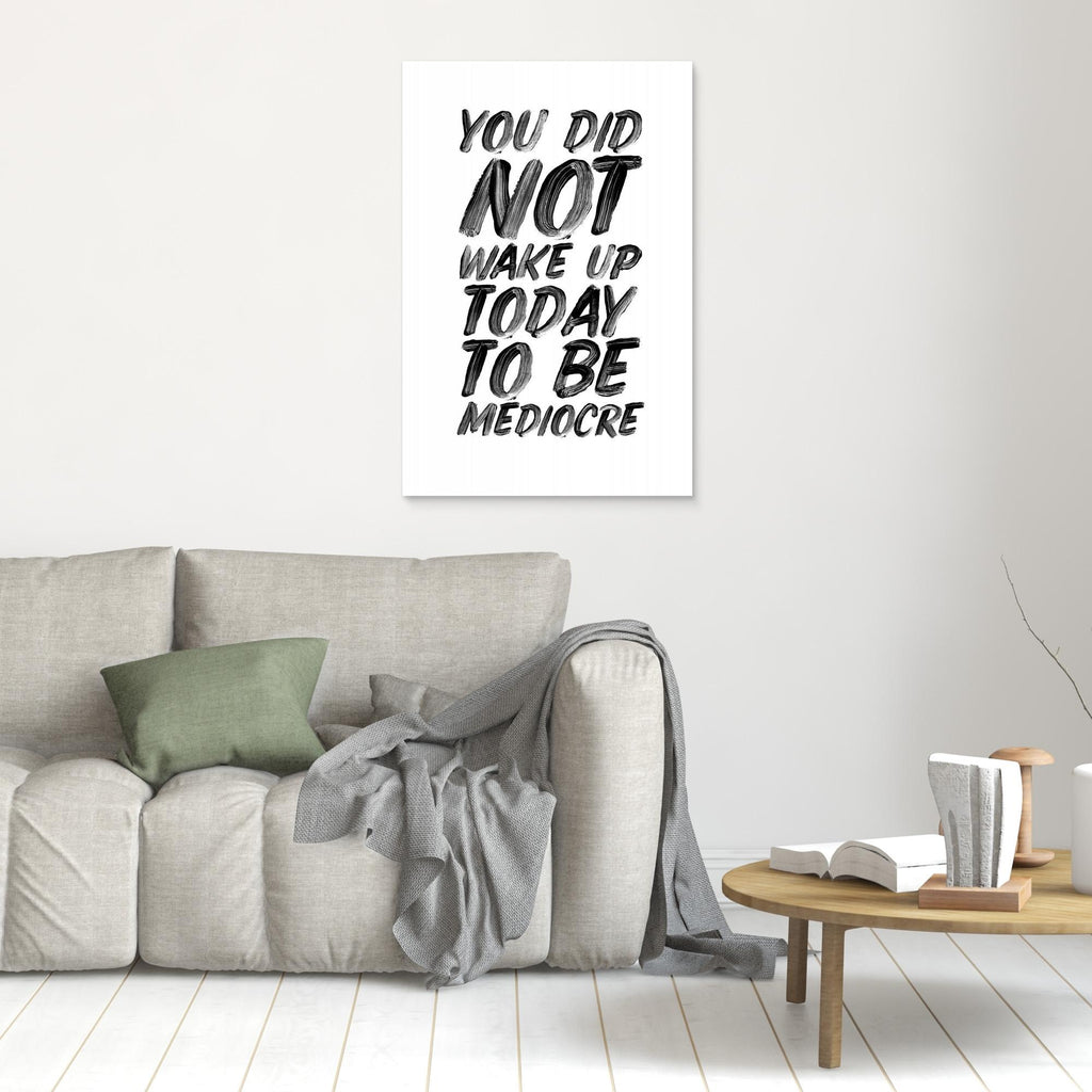 You Did Not Wake Up Today To Be Mediocre Ffffff 