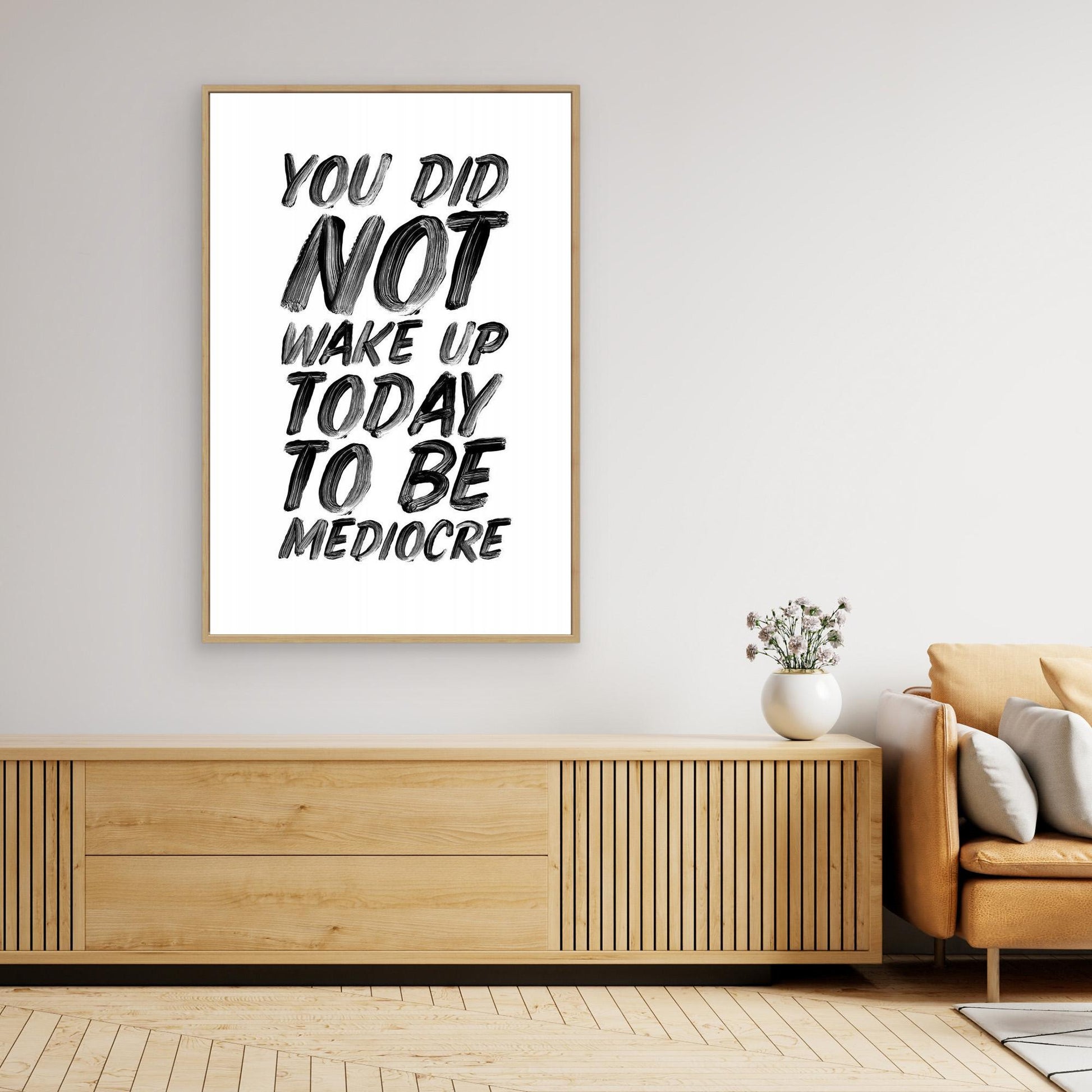 You Did Not Wake Up Today To Be Mediocre Ffffff 
