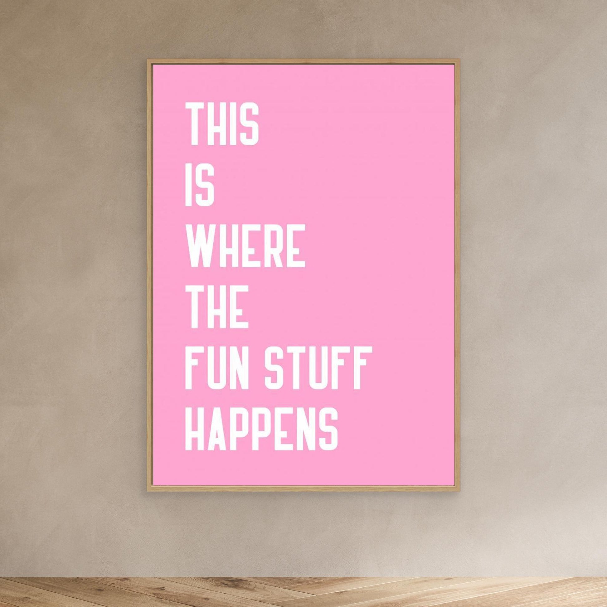 Where the fun stuff happen 
