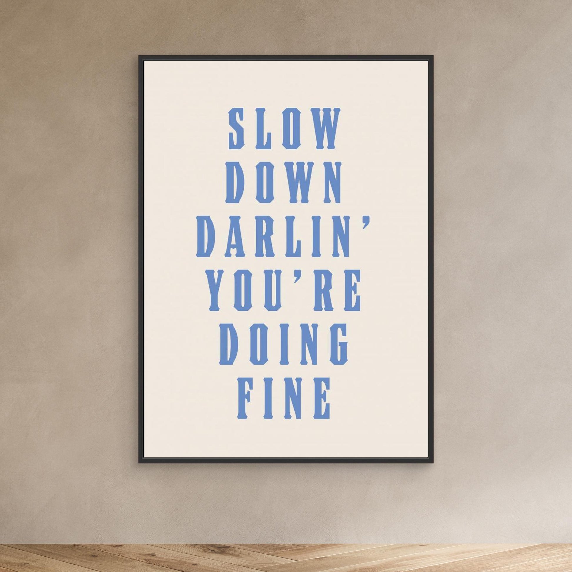 Slow Down Darling You&#039;re Doing Fine 
