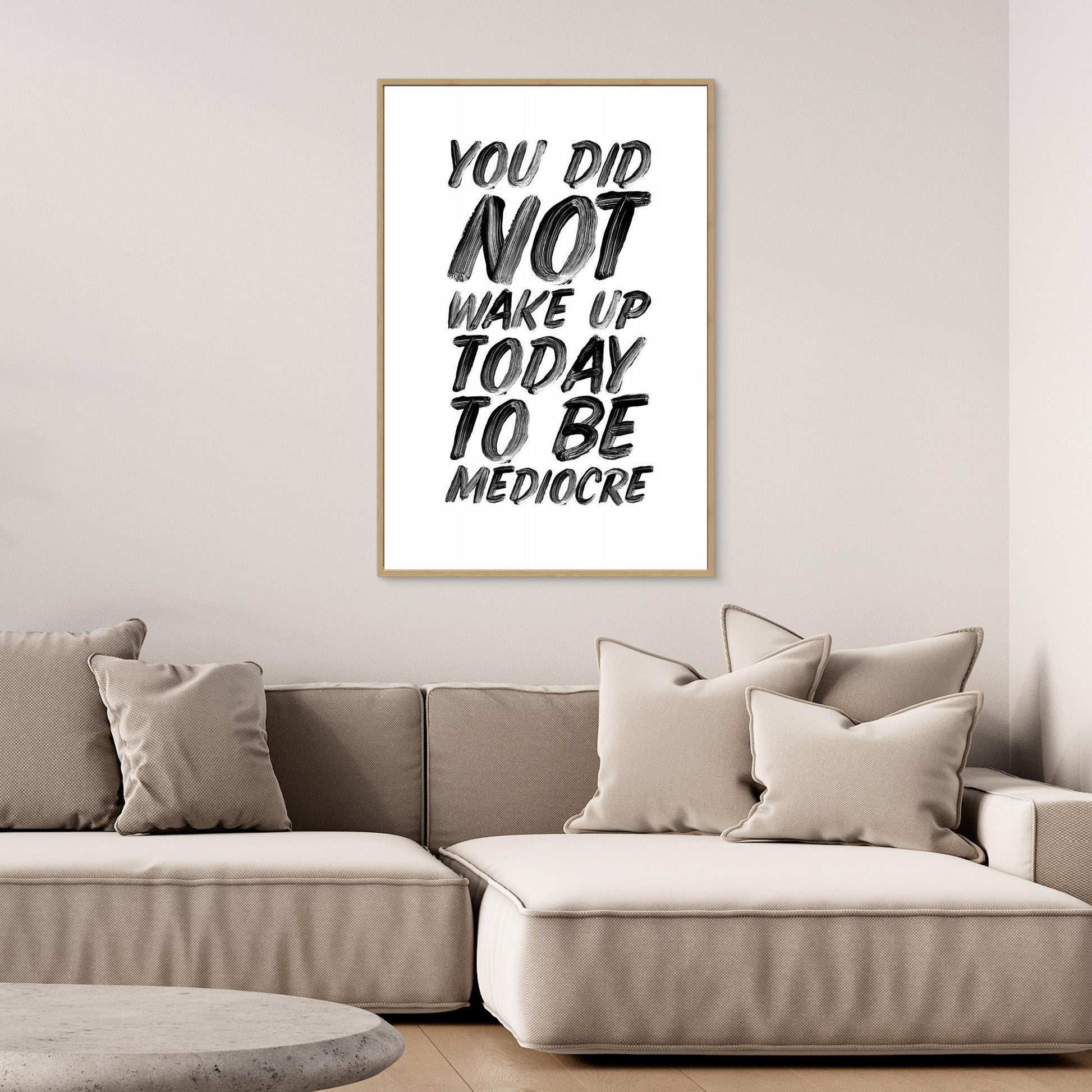 You Did Not Wake Up Today To Be Mediocre Ffffff 