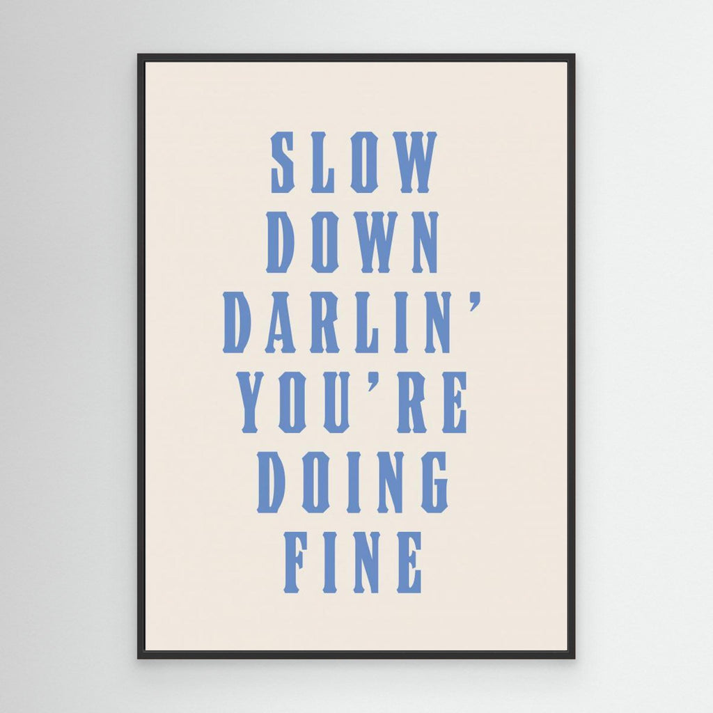 Slow Down Darling You&#039;re Doing Fine 