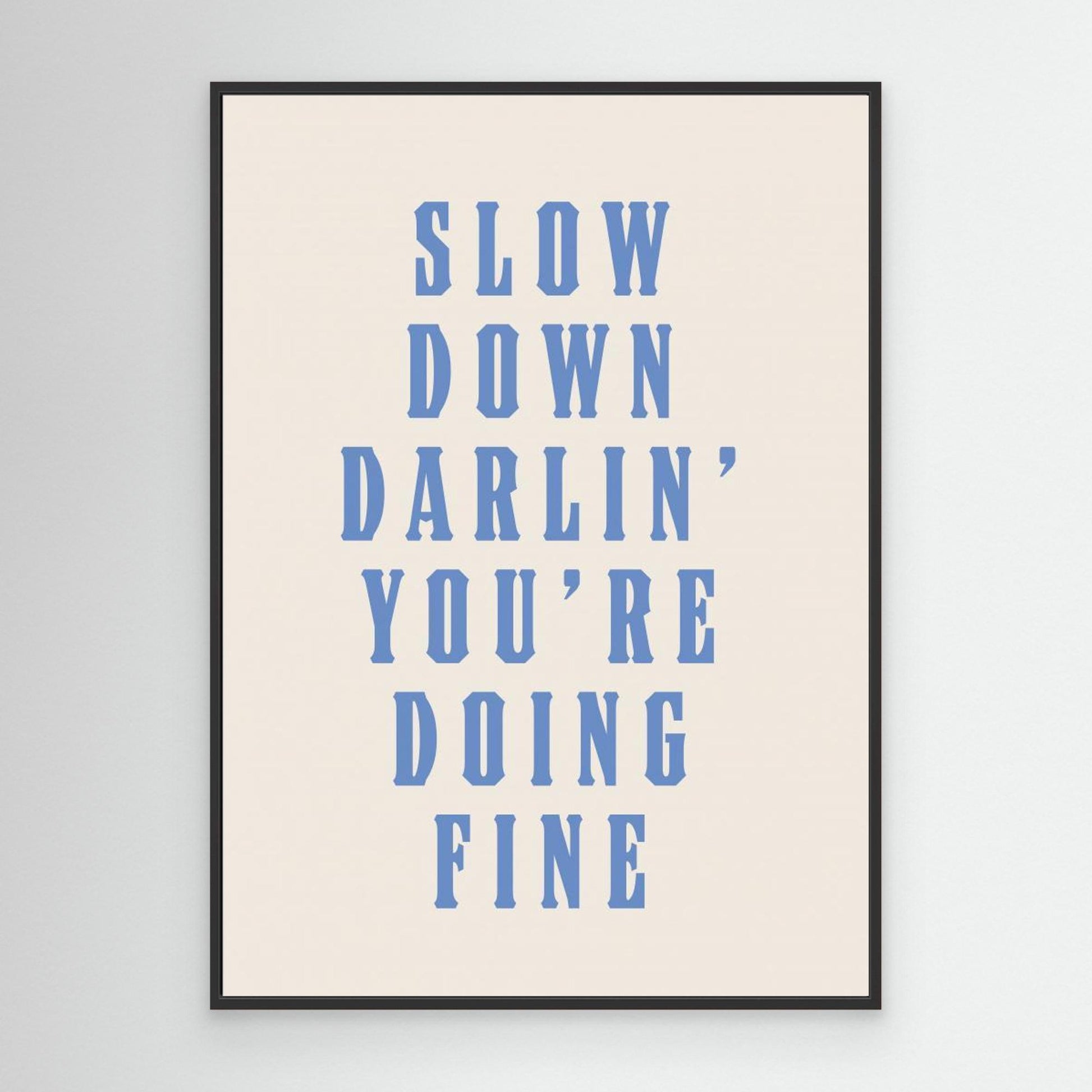 Slow Down Darling You&#039;re Doing Fine 
